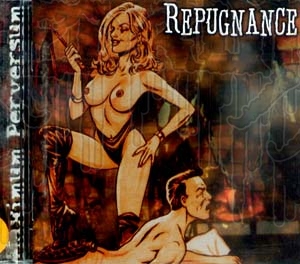 REPUGNANCE - Maximum Perversion
